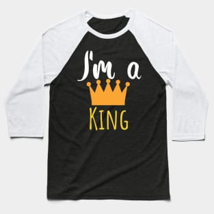 Im a king - crown Baseball T-Shirt